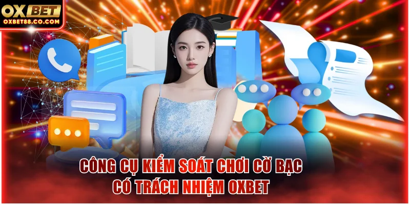 Công cụ kiểm soát chơi cờ bạc có trách nhiệm OXBET