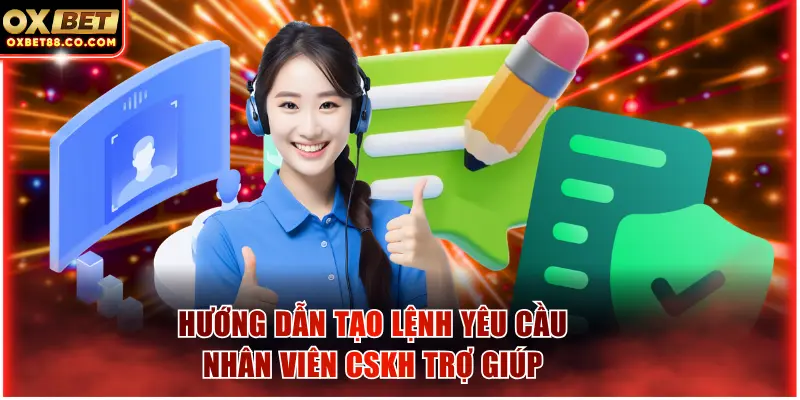 Hướng dẫn tạo lệnh yêu cầu nhân viên CSKH trợ giúp
