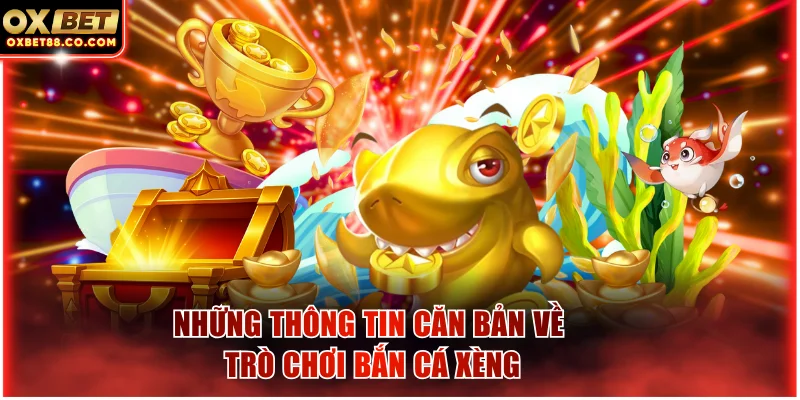 Những thông tin căn bản về trò chơi bắn cá xèng